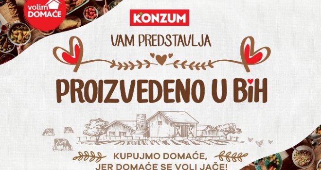Novi KONZUM-ov projekat za dugoročnu podršku domaćoj privredi 'Proizvedeno u BiH'
